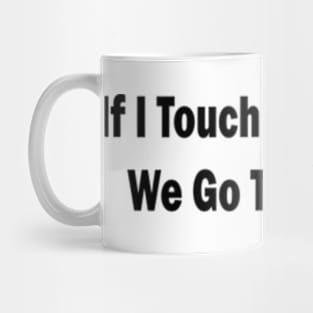 if i touch your bread we go together Mug